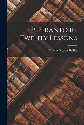 Esperanto in Twenty Lessons - Griffin, Caroline Stearns