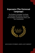 Esperanto (The Universal Language): The Student's Complete Text Book, Containing Full Grammar, Exercises, Conversations, Commercial Letters, and Two Vocabularies