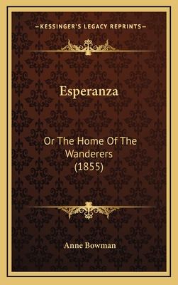 Esperanza: Or the Home of the Wanderers (1855) - Bowman, Anne