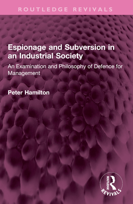 Espionage and Subversion in an Industrial Society: An Examination and Philosophy of Defence for Management - Hamilton, Peter