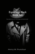 Espionage Black Book Ten: Foundations of Intelligence Explained