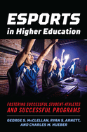 Esports in Higher Education: Fostering Successful Student-Athletes and Successful Programs