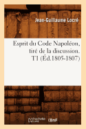 Esprit Du Code Napolon, Tir de la Discussion. T1 (d.1805-1807)