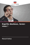 Esprits douteux, levez-vous !