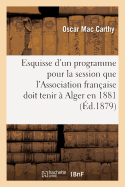 Esquisse d'Un Programme Destin  La Session Que l'Association Franaise Doit Tenir  Alger En 1881