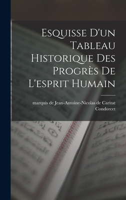 Esquisse d'Un Tableau Historique Des Progr?s de l'Esprit Humain - Condorcet, Jean-Antoine-Nicolas De Carit (Creator)