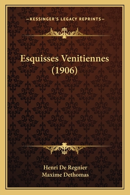 Esquisses Venitiennes (1906) - De Regnier, Henri, and Dethomas, Maxime