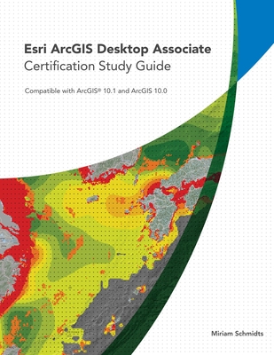 ESRI ArcGIS Desktop Associate Certification Study Guide - Schmidts, Miriam