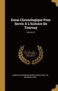 Essai Chronologique Pour Servir ? l'Histoire de Tournay; Volume 31