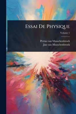Essai De Physique - Musschenbroek, Petrus Van, and Jan Van Musschenbroek (Creator)