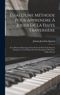 Essai D'une Mthode Pour Apprendre  Jouer De La Flute Traversire: Avec Plusieurs Remarques Pour Servir Au Bon Got Dans La Musique Le Tout clairci Par Des Exemples Et Par Xxiv. Tailles Douces