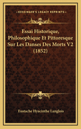 Essai Historique, Philosophique Et Pittoresque Sur Les Danses Des Morts V2 (1852)