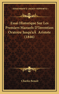 Essai Historique Sur Les Premiers Manuels D'Invention Oratoire Jusqu'aa Aristote (1846)