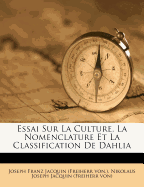 Essai Sur La Culture, La Nomenclature Et La Classification de Dahlia