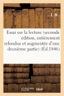 Essai Sur La Lecture Seconde dition, Entirement Refondue Et Augmente d'Une Deuxime Partie