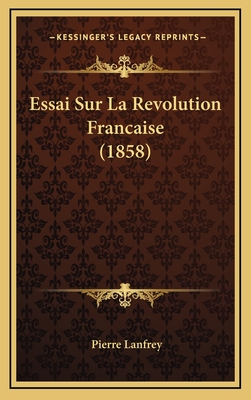 Essai Sur La Revolution Francaise (1858) - Lanfrey, Pierre