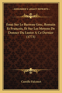 Essai Sur Le Barreau Grec, Romain Et Francois, Et Sur Les Moyens De Donner Du Lustre A Ce Dernier (1773)