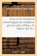 Essai: Sur Le Classement Chronologique Des Sculpteurs Grecs Les Plus Celebres, Ou Fragment D'Un Discours Sur La Sculpture Ancienne (1807)