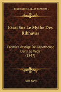 Essai Sur Le Mythe Des Ribhavas: Premier Vestige de L'Apotheose Dans Le Veda (1847)