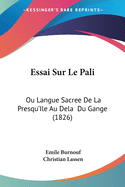 Essai Sur Le Pali: Ou Langue Sacree de La Presqu'ile Au Dela Du Gange (1826)