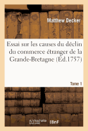 Essai Sur Les Causes Du D?clin Du Commerce ?tranger de la Grande-Bretagne. T. 1