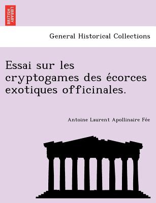 Essai sur les cryptogames des e corces exotiques officinales. - Fe e, Antoine Laurent Apollinaire