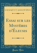 Essai Sur Les Mysteres D'Eleusis (Classic Reprint)