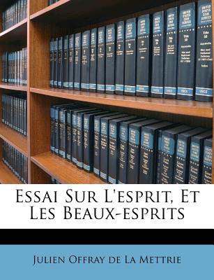 Essai Sur l'Esprit, Et Les Beaux-Esprits - Julien Offray De La Mettrie (Creator)