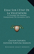 Essai Sur L'Etat de La Vegetation: A L'Epoque Des Marnes Heersiennes de Gelinden (1873)