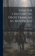 Essai Sur L'histoire Du Droit Franais Au Moyen ge; Volume 2