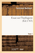 Essai Sur L'Horlogerie. Tome 1