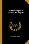 Essai Sur l'Origine Et l'Antiquite Des Langues.
