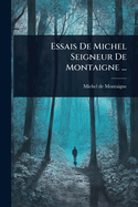 Essais De Michel Seigneur De Montaigne ...