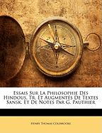 Essais Sur La Philosophie Des Hindous, Tr. Et Augmentes de Textes Sansk. Et de Notes Par G. Pauthier