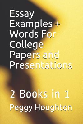 Essay Examples + Words For College Papers and Presentations: 2 Books in 1 - Houghton, Timothy J, and Presnal, Pamela a (Editor), and Houghton, Peggy M
