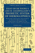 Essay on Dr Young's and M. Champollion's Phonetic System of Hieroglyphics: With Some Additional Discoveries, by Which It May Be Applied to Decipher the Names of the Ancient Kings of Egypt and Ethiopia