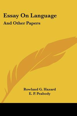 Essay on Language: And Other Papers - Hazard, Rowland G, and Peabody, E P (Editor)