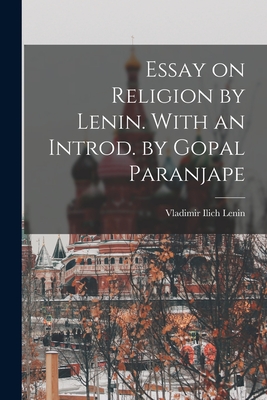 Essay on Religion by Lenin. With an Introd. by Gopal Paranjape - Lenin, Vladimir Ilich 1870-1924