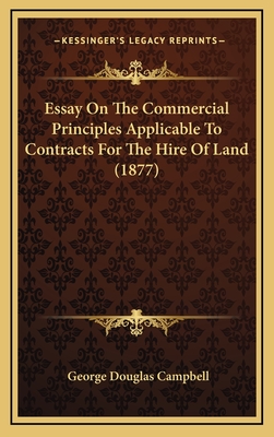 Essay on the Commercial Principles Applicable to Contracts for the Hire of Land (1877) - Campbell, George Douglas