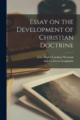 Essay on the Development of Christian Doctrine - Newman, John Henry Cardinal, and Longman Green & Co (Creator)