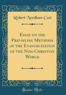 Essay on the Prevailing Methods of the Evangelization of the Non-Christian World (Classic Reprint)