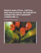 Essays Analytical, Critical, and Philological on Subjects Connected With Sanskrit Literature: Analysis of the Pur?As. Hindu Fiction. on the Medical and Surgical Sciences of the Hindus. Introduction to the Mahbhrata, and Translation of Three Extracts. I