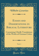 Essays and Dissertations in Biblical Literature, Vol. 1: Containing Chiefly Translations of the Works of German Critics (Classic Reprint)