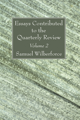 Essays Contributed to the Quarterly Review, Volume 2 - Wilberforce, Samuel