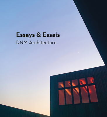 Essays & Essais: DNM Architecture - Marlatt, David, and Soule, Xavier