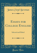Essays for College English: Selected and Edited (Classic Reprint)