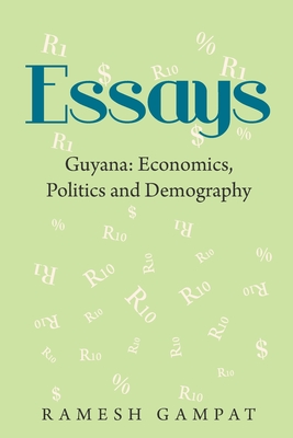 Essays: Guyana: Economics, Politics and Demography - Gampat, Ramesh