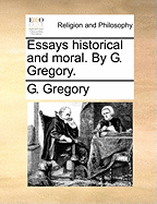 Essays Historical and Moral. by G. Gregory