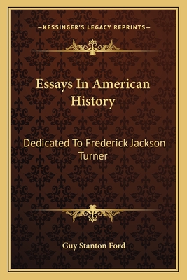 Essays In American History: Dedicated To Frederick Jackson Turner - Ford, Guy Stanton (Introduction by)