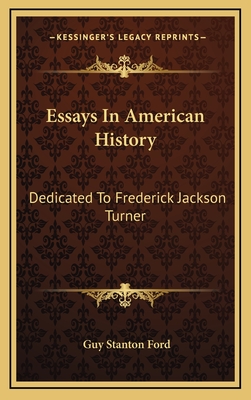 Essays in American History: Dedicated to Frederick Jackson Turner - Ford, Guy Stanton (Introduction by)